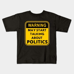 Warning may start talking about politics design Kids T-Shirt